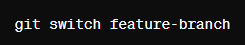 git switch feature-branch